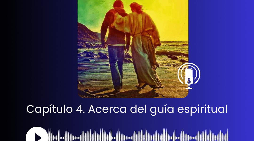 I. Capítulo 4. Que necesitamos un guía para hacer progresos en la santidad