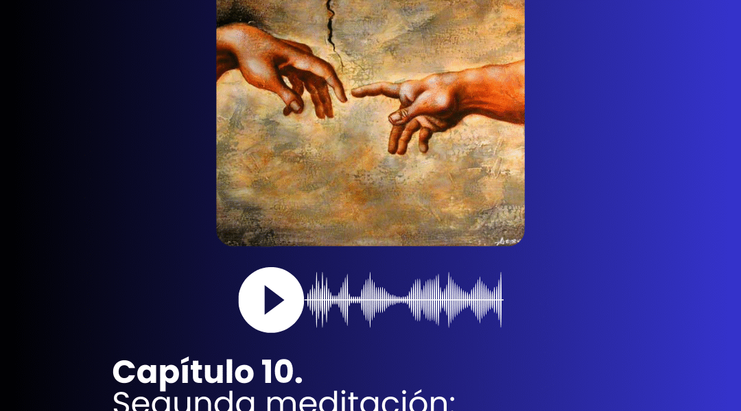 I. Capítulo 10. Segunda meditación: Del fin para el cual fuimos creados