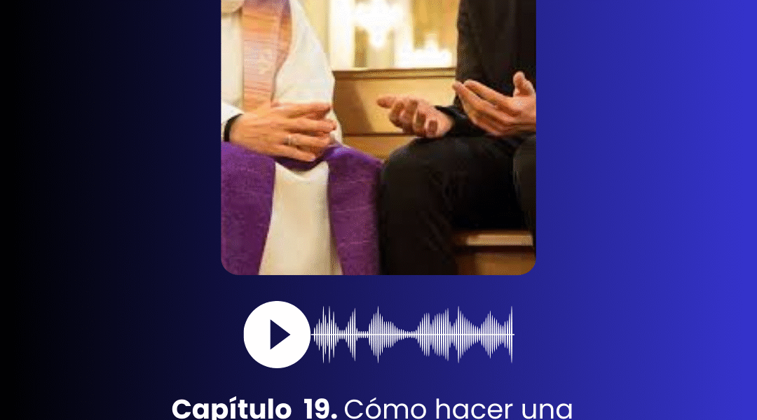 I. Capítulo 19. Cómo hacer la confesión
