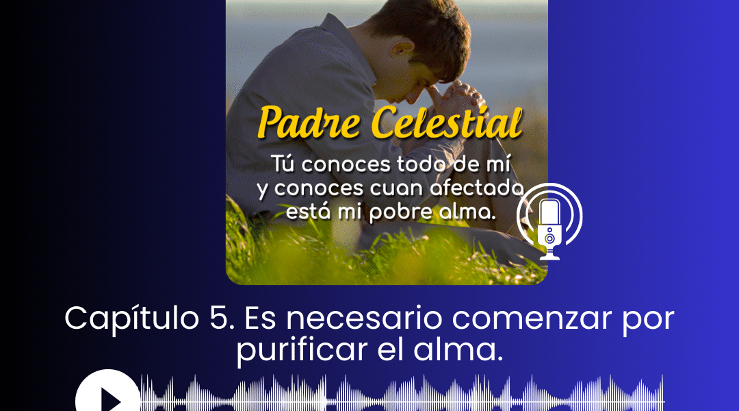 I. Capítulo 5. Es necesario comenzar por purificar el alma