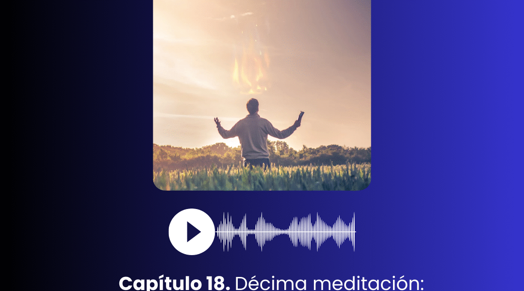 I. Capítulo 18. Décima meditación: Cómo elegir la santidad
