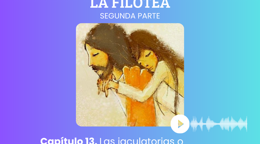 Capítulo 13. Las jaculatorias o frecuentes comunicaciones con Dios.